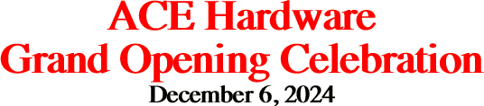 ACE Hardware Grand Opening Celebration December 6,